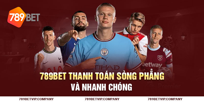 789Bet thanh toán sòng phẳng và nhanh chóng