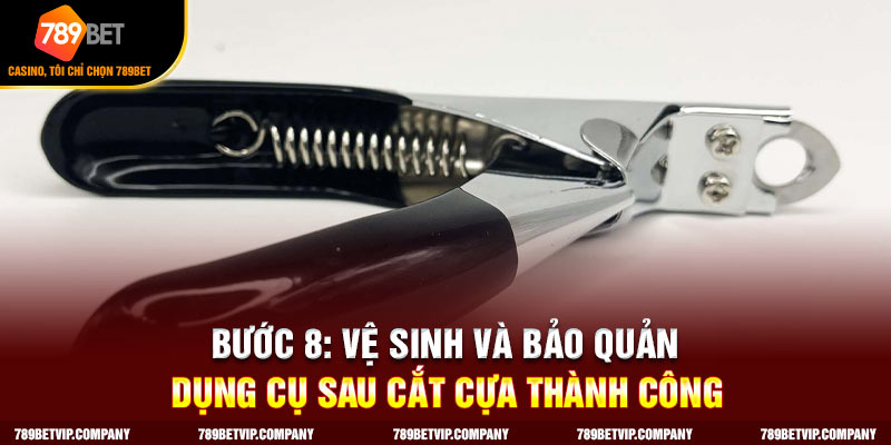 Vệ sinh và bảo quản dụng cụ sau cắt cựa thành công
