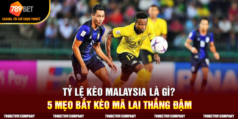 Tỷ lệ kèo malaysia là gì