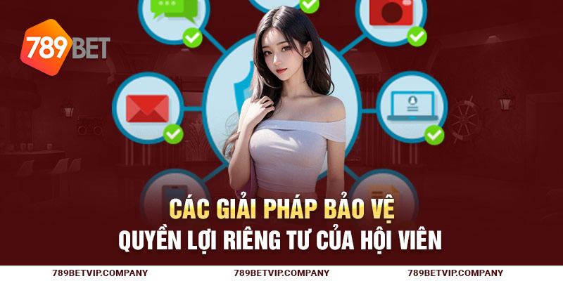 Các giải pháp bảo vệ quyền lợi riêng tư của hội viên