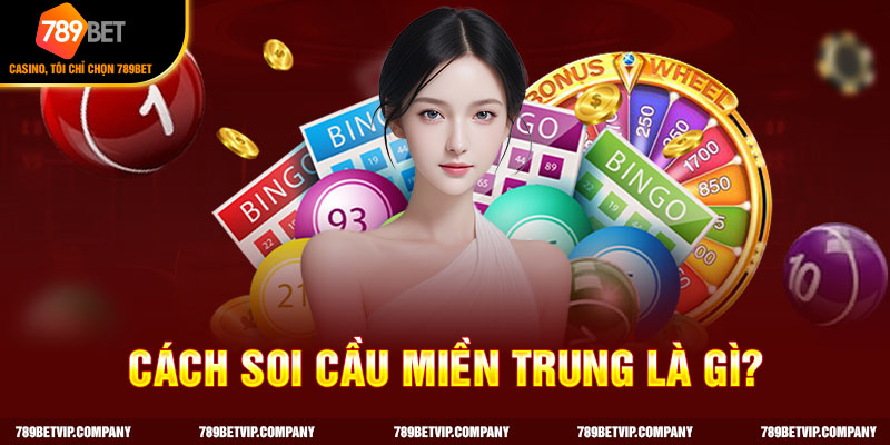 Cách soi cầu miền Trung là phân tích giúp chọn nhiều con số sáng