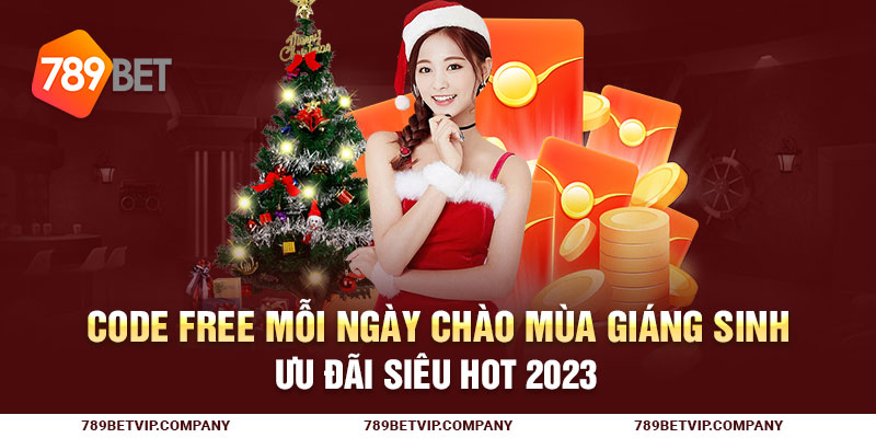 Code Free Mỗi Ngày Chào Mùa Giáng Sinh Ưu Đãi Siêu Hot 2023
