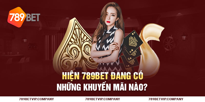 Hiện 789Bet đang có những khuyến mãi nào?
