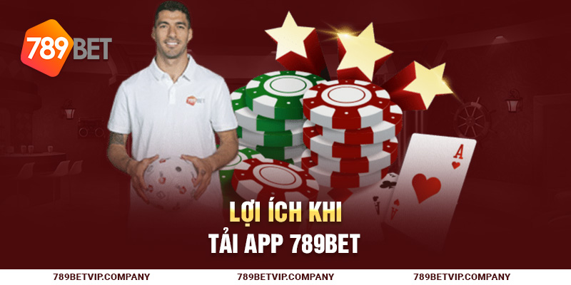 Lợi ích khi tải app 789Bet