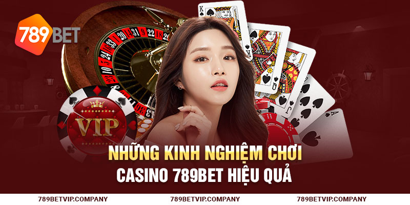 Những kinh nghiệm chơi casino 789Bet hiệu quả