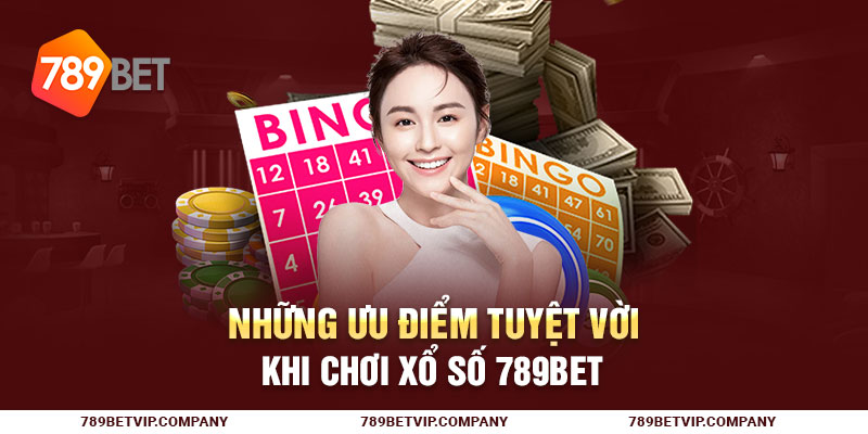 Những ưu điểm tuyệt vời khi chơi xổ số 789Bet