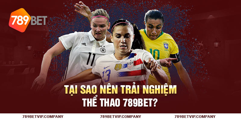 Tại sao nên trải nghiệm thể thao 789Bet?