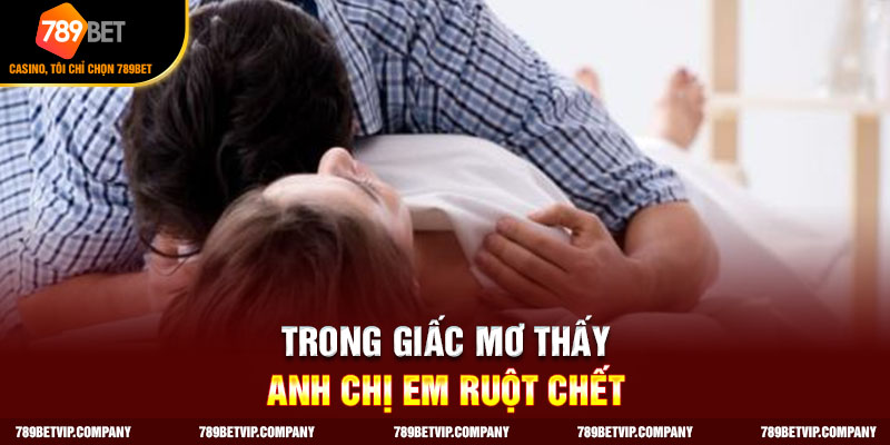 Giấc mơ về cái chết của anh chị em phản ánh sự thờ ơ về tình cảm với người thân
