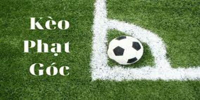 Tìm hiểu kèo cá cược phạt góc